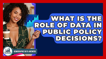 What Is The Role Of Data In Public Policy Decisions? - Demographic Data Answers
