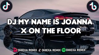 DJ MY NAME IS JOANNA X ON THE FLOOR REMIX VIRAL TIK TOK 2023