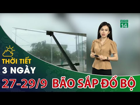 Video Thời tiết 3 ngày tới (28/9-30/9): Bão áp sát đất liền,... - youtube