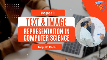 Text and Image Representation for IGCSE, O & A Level Computer Science by Inqilab Patel