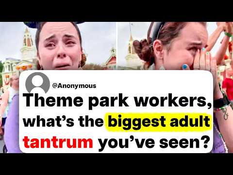 Theme park workers, what's the biggest adult tantrum you've seen?