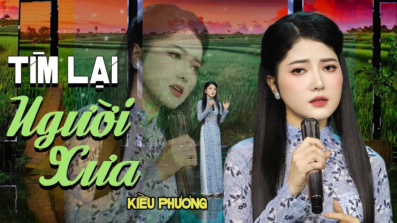 🔥HOT🔥 Tìm Lại Người Xưa - Kiều Phương | Giọng Hát Làm Thổn Thức Triệu Con Tim | MV Official