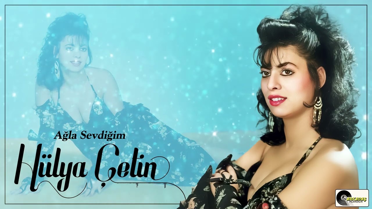 Hülya Çetin - Ağla Sevdiğim