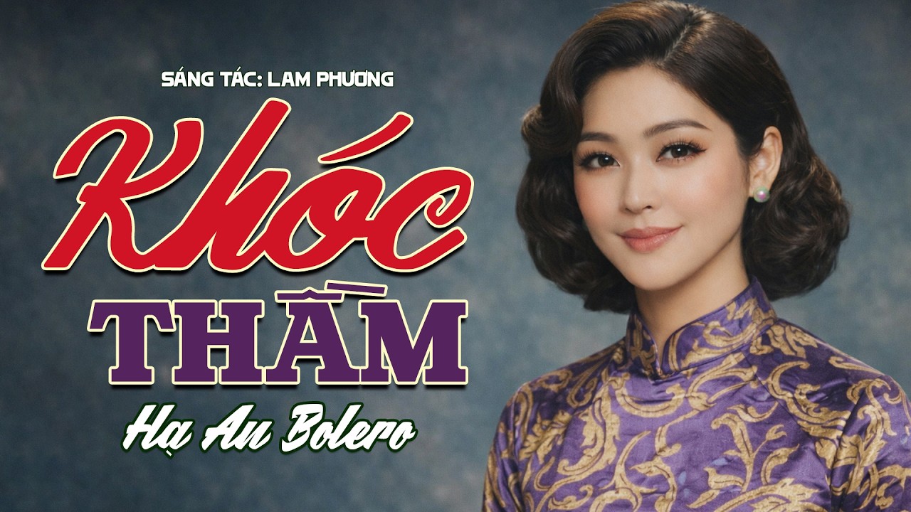 Khóc Thầm - Hạ An Bolero | Sáng tác: Lam Phương | Ca Nhạc Bolero Đi Vào Lòng Người Nghe Nhạc