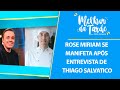 Caso Gugu: Rose Miriam se manifesta após entrevista de Thiago Salvatico | MELHOR DA TARDE