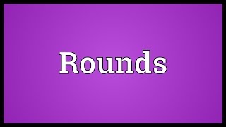 Rounds Meaning