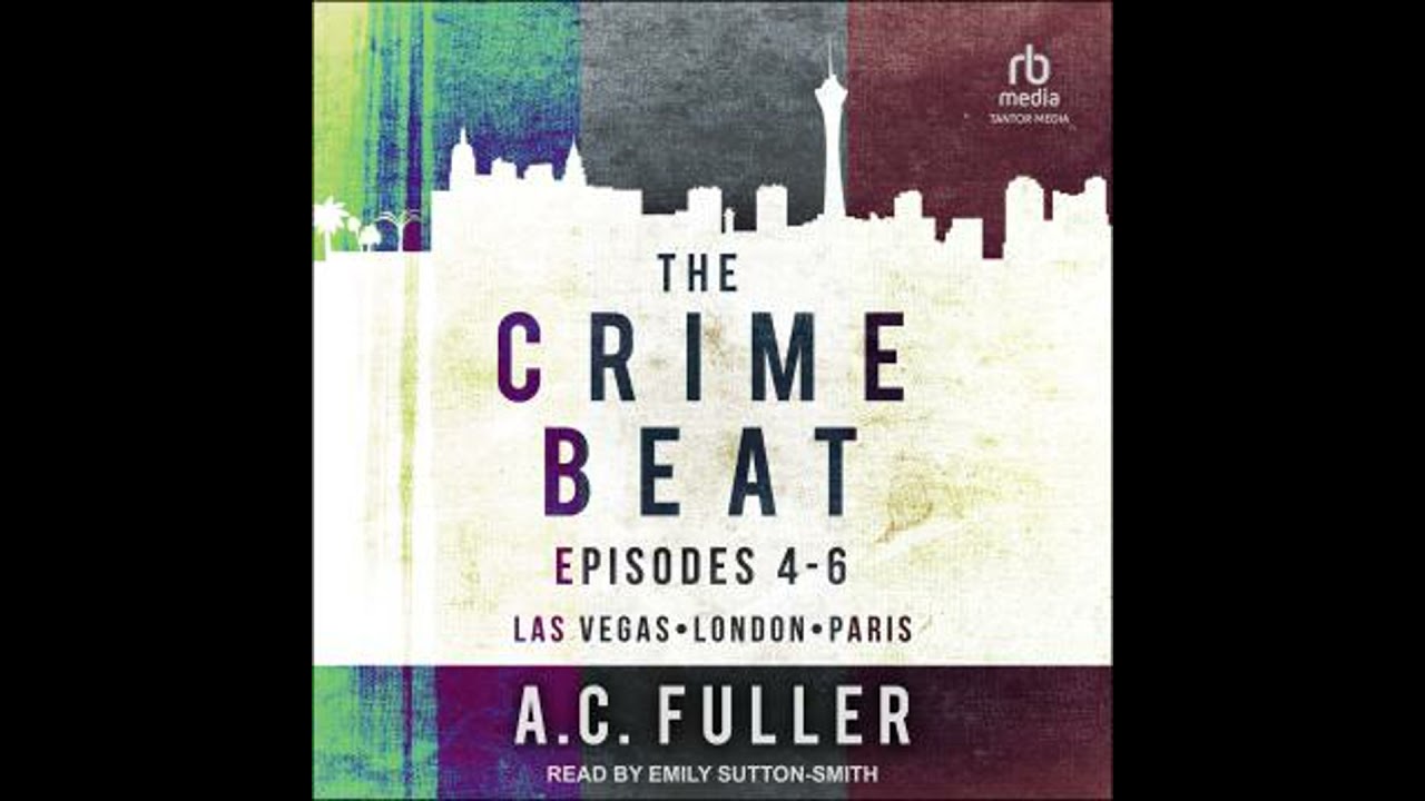 Crime Beat: Episodes 4-6: Las Vegas, London, Paris - A.C. Fuller