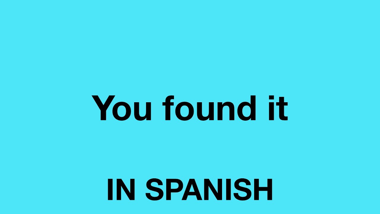 How To Say You Found It In Spanish YouTube