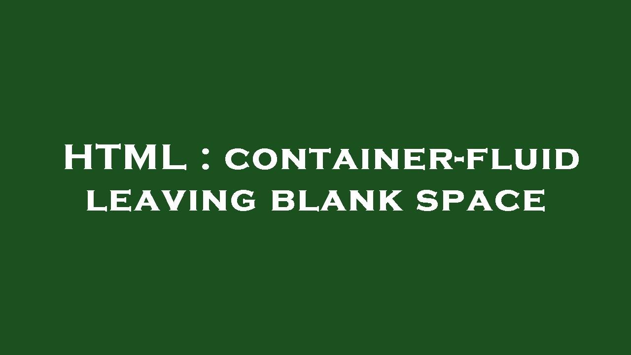 HTML : container-fluid leaving blank space - YouTube