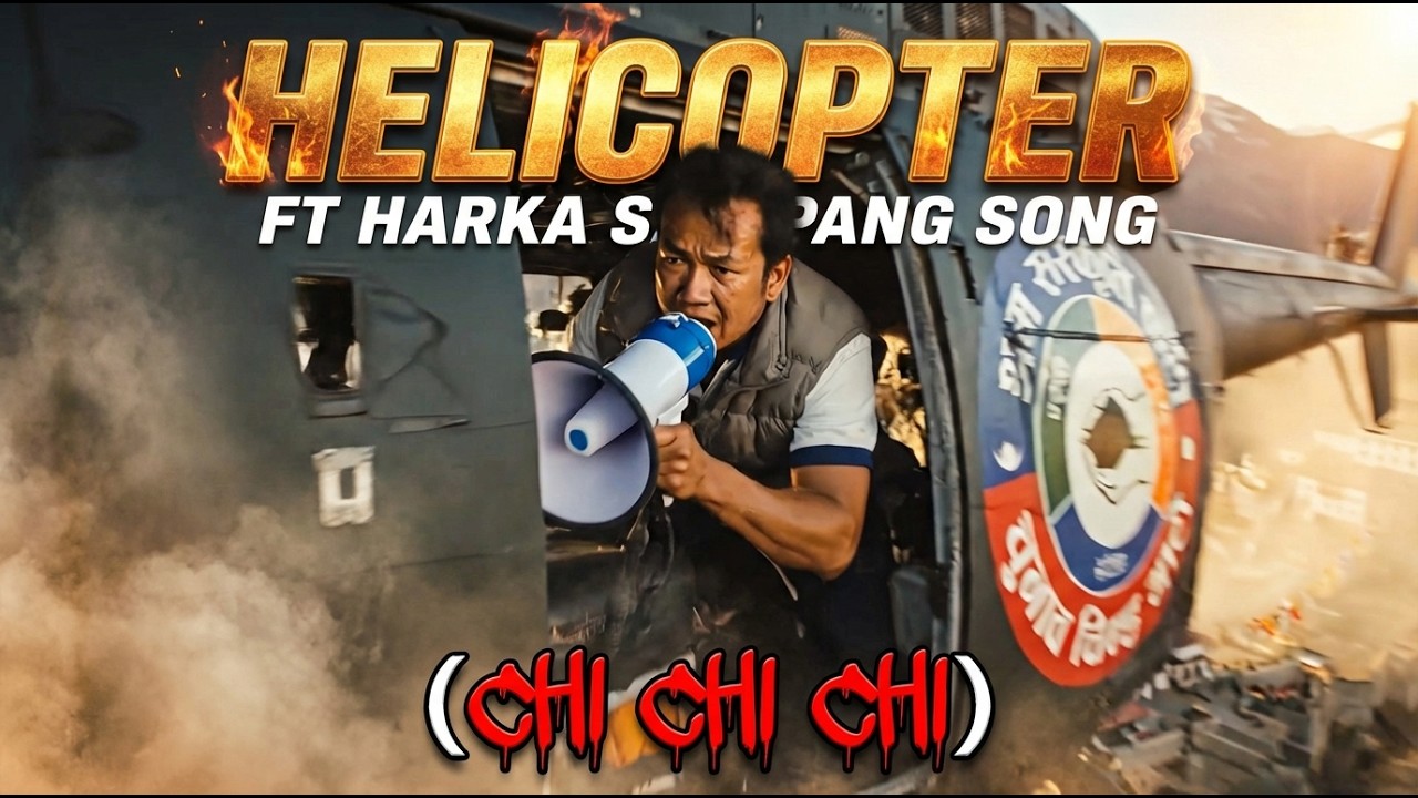 Helicopter Ft Harka Sampang Song 