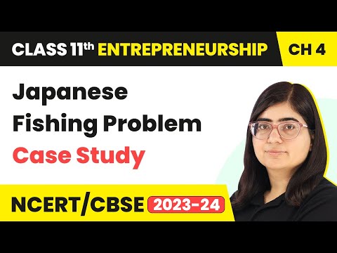 Japanese Fishing Problem - Case Study | Class 11 Entrepreneurship Chapter 4 | CBSE 2024-25