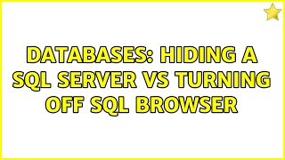 Databases: Hiding a SQL Server vs Turning Off SQL Browser