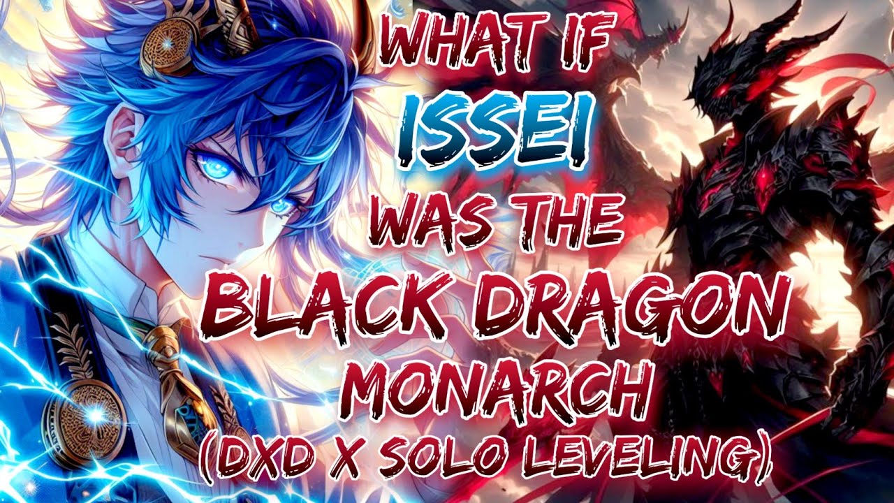 What If Issei Was the Black Dragon Monarch (DxD x Solo Leveling).