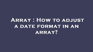 Array : How to adjust a date format in an array? Net Worth