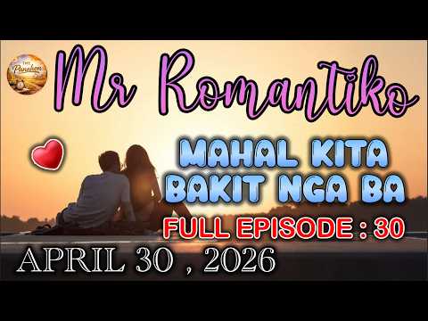 Mahal Kita Bakit Nga Ba |Mr Romantiko 2026 Full Episode #30 |APRIL 30 , 2026 |NEW UPLOAD #tmtpanahon