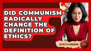 Did Communism Radically Change The Definition Of Ethics? - History of Communism