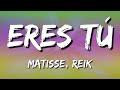 Matisse, Reik - Eres Tú (Letra\Lyrics)