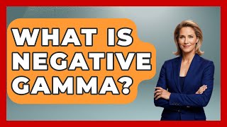 What Is Negative Gamma? - Stock and Options Playbook