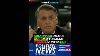 BOLSONARO DIZ QUE TRETA COM BARROSO É DE QUANDO ELE ERA ADVOGADO.