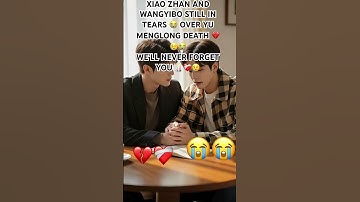 XIAO ZHAN AND WANGYIBO STILL IN TEARS OVER YU MENGLONG DEATH 😭😭❤️‍🩹#yumenglongdeath #xiaobao
