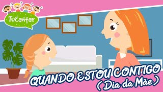 Quando estou contigo (Dia da Mãe) 👩👧 | Tucantar - Música Infantil