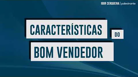 Quais as principais características de um bom vendedor?