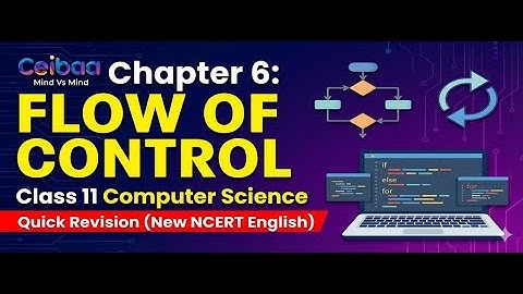Chapter 6 : Flow of Control Computer Science | Quick Revision (New NCERT English) Class 11