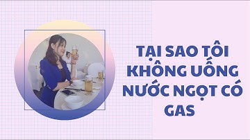 Tại sao tôi không uống nước ngọt có gas | Phượng Nguyễn Official