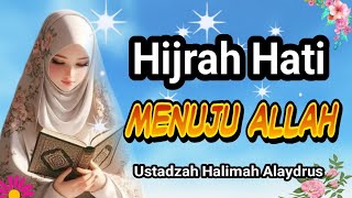 USTADZAH HALIMAH ALAYDRUS || HIJRAH HATI  MENUJU ALLAH