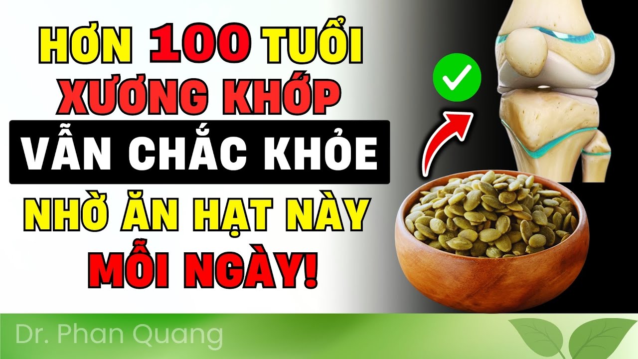 🔥 KHÔNG NGỜ! 5 LOẠI HẠT NHỎ BÉ GIÚP GIẢM ĐAU KHỚP, CHỐNG THOÁI HÓA XƯƠNG HIỆU QUẢ | Dr Phan Quang