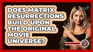 Does Matrix Resurrections Build Upon The Original Movie Universe?