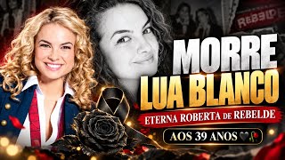 Who was Lua Blanco? The eternal Roberta from Rebelde dies at 39