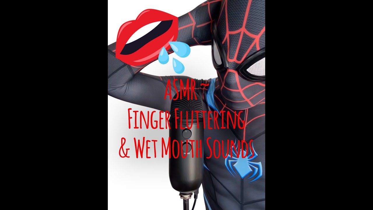 Finger Fluttering & Wet Mouth Sounds