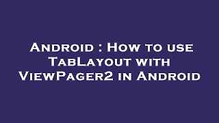 Android : How to use TabLayout with ViewPager2 in Android