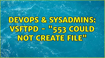 DevOps & SysAdmins: vsftpd - "553 could not create file"