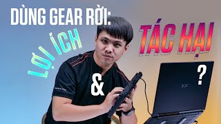 Gear rời cho LAPTOP GAMING, tại sao không?