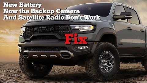 Replaced Dodge Ram  Battery Now the Backup Camera & Satellite Radio Don