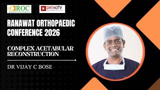 ROC 2026 : Complex Acetabular Reconstruction - Dr Vijay C BOSE