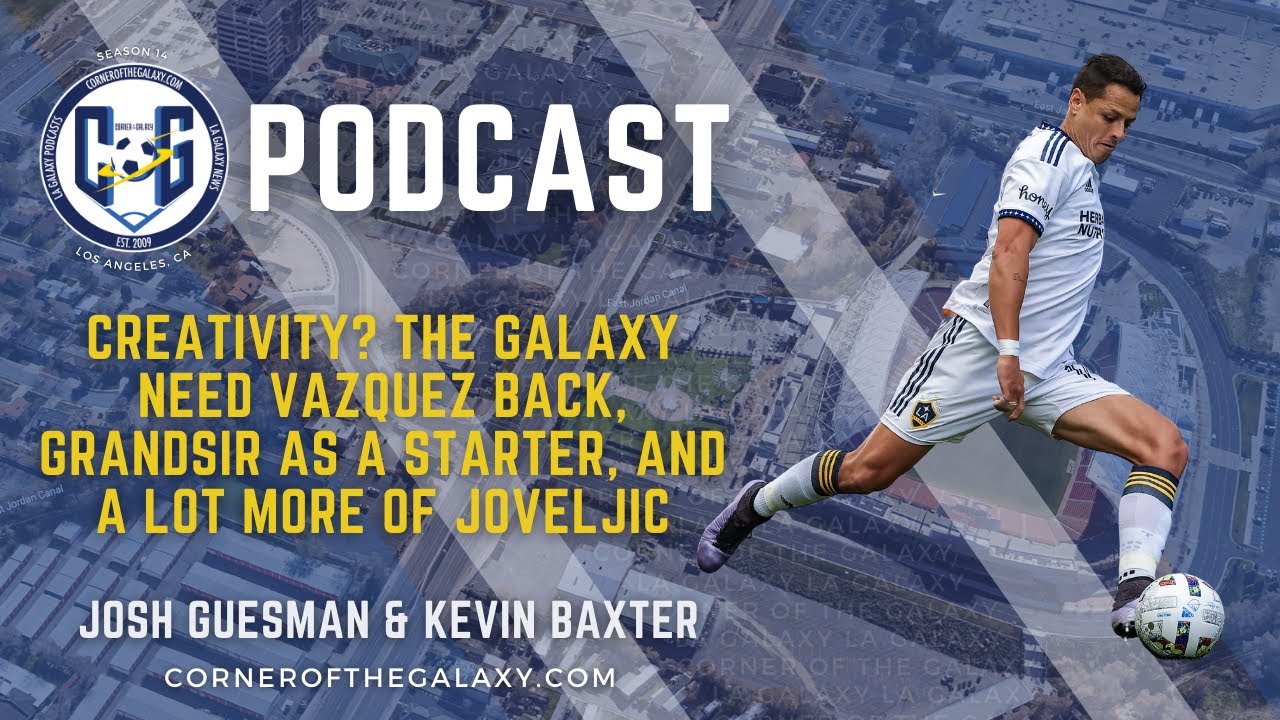 PODCAST: Creativity? The Galaxy need Vazquez back, Grandsir as a starter, and a lot more of Joveljic