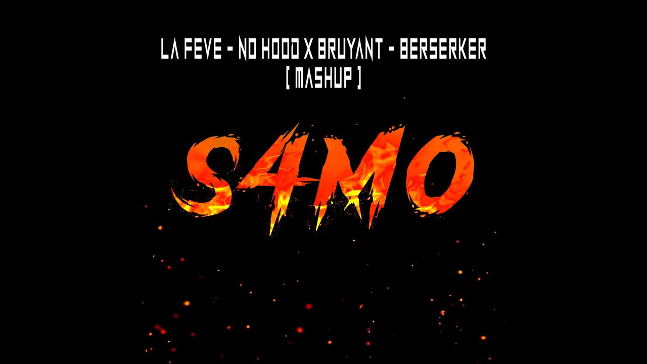 La Fève - No Hood X Bruyant - Berserker [ S4MO Mashup ]