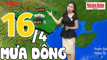 Dự báo thời tiết hôm nay và ngày mai 16/4 | Dự báo thời tiết đêm nay mới nhất | Báo Nhân Dân