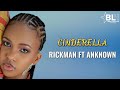 Cinderella - Rickman ft Anknown & Sheilah Gashumba (Lyrics)