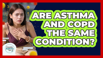 Are Asthma And COPD The Same Condition? - Everyday Asthma Tips