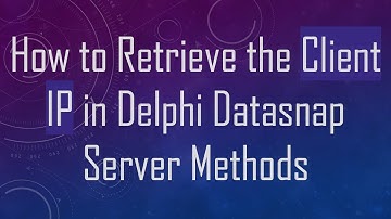 How to Retrieve the Client IP in Delphi Datasnap Server Methods