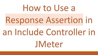 Famous How to Use a Response Assertion in an Include Controller in JMeter Wealth