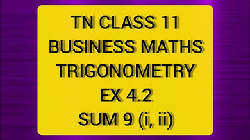 TN CLASS 11 BUSINESS MATHS TRIGONOMETRY EX 4.2 SUM 9(I,II)