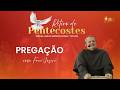 Pregação | Frei Josué | Retiro de Pentecostes