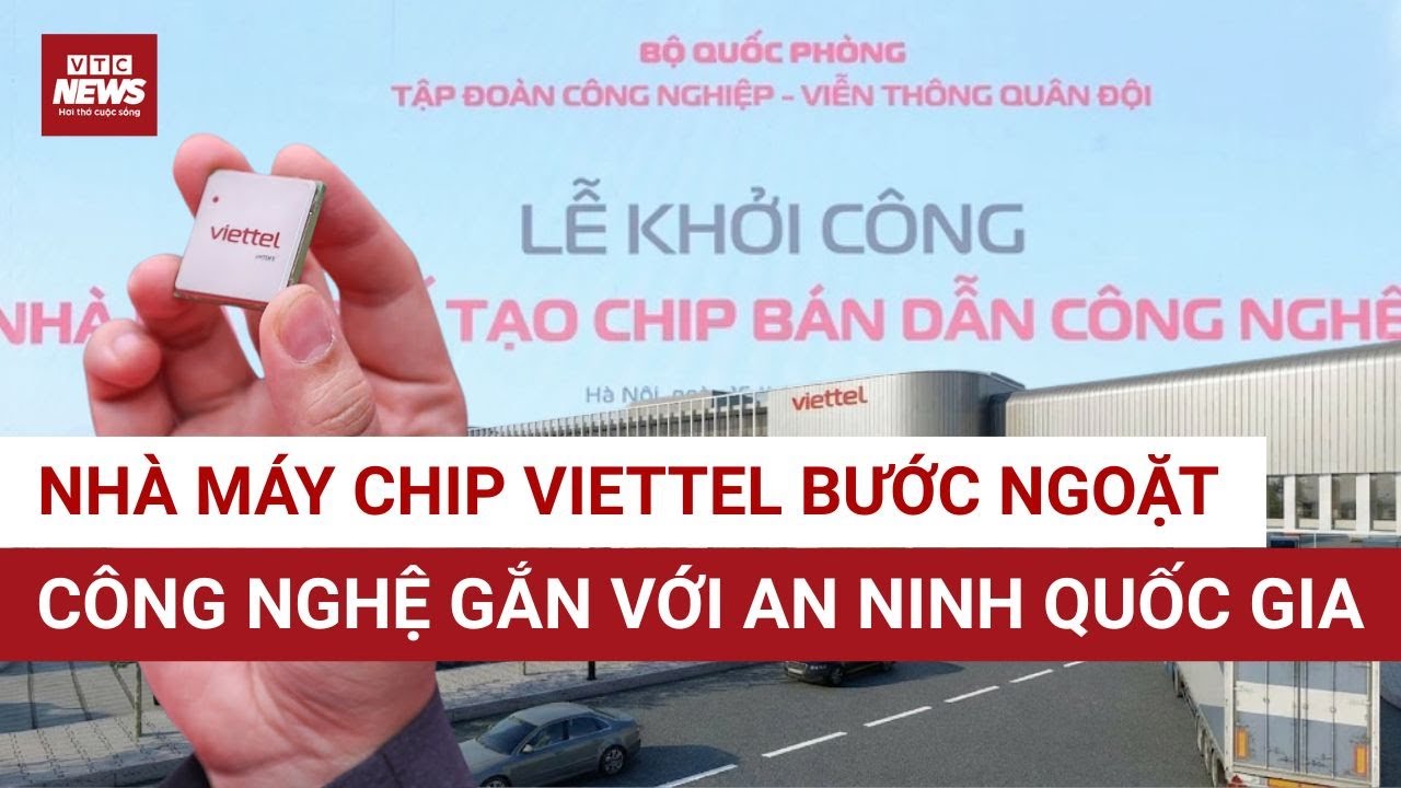 Việt Nam lần đầu chế tạo chip bán dẫn: Viettel khởi công nhà máy 27 ha | VTC News