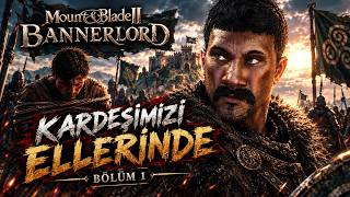KARDEŞİMİZ ELLERİNDE! | Mount & Blade II: Bannerlord #1