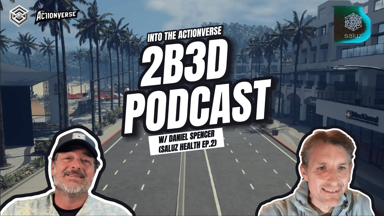 2B3D’s Into the ActionVerse with Saluz Health Co-Founder Daniel Spencer - Ep2